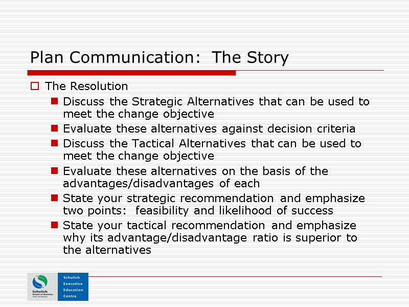 Plan Communication:  The Story The Resolution Discuss the Strategic Alternatives that can be